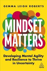 Mindset Matters: Developing Mental Agility and Resilience to Thrive in Uncertainty cena un informācija | Ekonomikas grāmatas | 220.lv