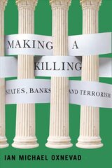 Making a Killing: States, Banks, and Terrorism cena un informācija | Ekonomikas grāmatas | 220.lv