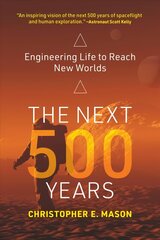 Next 500 Years: Engineering Life to Reach New Worlds cena un informācija | Ekonomikas grāmatas | 220.lv