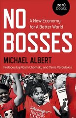 No Bosses - A New Economy for a Better World cena un informācija | Ekonomikas grāmatas | 220.lv