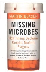 Missing Microbes: How Killing Bacteria Creates Modern Plagues cena un informācija | Ekonomikas grāmatas | 220.lv