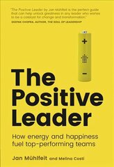 Positive Leader, The: How Energy and Happiness Fuel Top-Performing Teams cena un informācija | Ekonomikas grāmatas | 220.lv