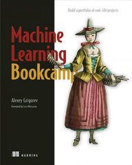 Machine Learning Bookcamp: Build a Portfolio of Real-Life Projects cena un informācija | Ekonomikas grāmatas | 220.lv