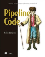 Pipeline as Code: Continuous Delivery with Jenkins, Kubernetes, and Terraform: Continuous Delivery with Jenkins, Kubernetes, and Terraform цена и информация | Книги по экономике | 220.lv