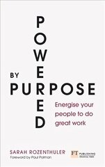 Powered by Purpose: Energise your people to do great work cena un informācija | Ekonomikas grāmatas | 220.lv