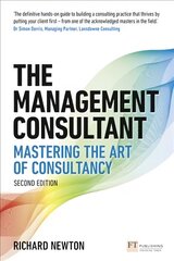 Management Consultant, The: Mastering the Art of Consultancy 2nd edition cena un informācija | Ekonomikas grāmatas | 220.lv