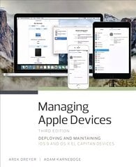 Managing Apple Devices: Deploying and Maintaining iOS 9 and OS X El Capitan Devices 3rd edition цена и информация | Книги по экономике | 220.lv