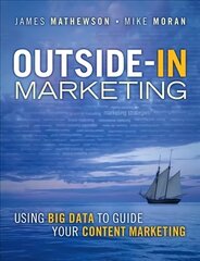 Outside-In Marketing: Using Big Data to Guide your Content Marketing cena un informācija | Ekonomikas grāmatas | 220.lv
