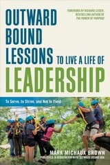 Outward Bound Lessons to Live a Life of Leadership: To Serve, to Strive, and Not to Yield cena un informācija | Ekonomikas grāmatas | 220.lv