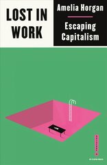 Lost in Work: Escaping Capitalism cena un informācija | Sociālo zinātņu grāmatas | 220.lv