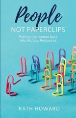 People Not Paperclips: Putting the human back into Human Resources cena un informācija | Ekonomikas grāmatas | 220.lv