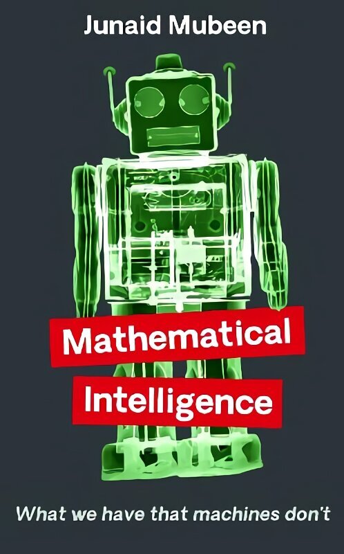 Mathematical Intelligence: What We Have that Machines Don't Main cena un informācija | Ekonomikas grāmatas | 220.lv