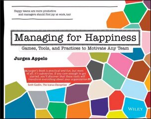 Managing for Happiness: Games, Tools, and Practices to Motivate Any Team цена и информация | Книги по экономике | 220.lv