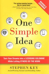 One Simple Idea, Revised and Expanded Edition: Turn Your Dreams into a   Licensing Goldmine While Letting Others Do the Work: Turn Your Dreams into a Licensing Goldmine While Letting Others Do the Work 2nd edition цена и информация | Книги по экономике | 220.lv