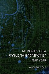 Memories of a Synchronistic Gap Year: A chilling mind reading (BCI) experiment takes over a spiritual journey.   With frightening consequences. Was it Paranoia or the Pentagon? You judge! A   true story. цена и информация | Книги по экономике | 220.lv