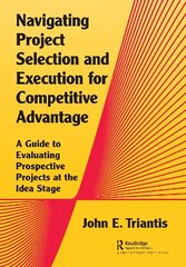 Navigating Project Selection and Execution for Competitive Advantage: A Guide to Evaluating Prospective Projects at the Idea Stage цена и информация | Книги по экономике | 220.lv