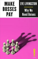 Make Bosses Pay: Why We Need Unions цена и информация | Книги по экономике | 220.lv