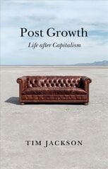 Post Growth - Life after Capitalism: Life after Capitalism cena un informācija | Ekonomikas grāmatas | 220.lv