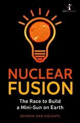 Nuclear Fusion: The Race to Build a Mini-Sun on Earth cena un informācija | Ekonomikas grāmatas | 220.lv