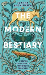 Modern Bestiary: A Curated Collection of Wondrous Creatures cena un informācija | Ekonomikas grāmatas | 220.lv