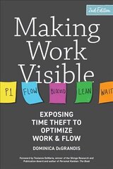 Making Work Visible: Exposing Time Theft to Optimize Work & Flow 2nd ed. cena un informācija | Ekonomikas grāmatas | 220.lv