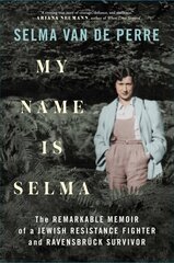 My Name Is Selma: The Remarkable Memoir of a Jewish Resistance Fighter and Ravensbruck Survivor cena un informācija | Vēstures grāmatas | 220.lv