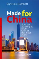 Made for China: Success Strategies From China's Business Icons 1st ed. 2018 cena un informācija | Ekonomikas grāmatas | 220.lv