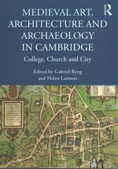 Medieval Art, Architecture and Archaeology in Cambridge: College, Church and City цена и информация | Исторические книги | 220.lv