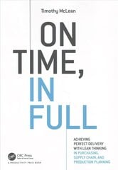 On Time, In Full: Achieving Perfect Delivery with Lean Thinking in Purchasing, Supply Chain, and Production Planning cena un informācija | Ekonomikas grāmatas | 220.lv