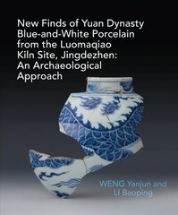 New Finds of Yuan Dynasty Blue-and-White Porcelain from the Luomaqiao Kiln Site, Jingdezhen: An Archaeological Approach цена и информация | Исторические книги | 220.lv