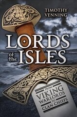 Lords of the Isles: From Viking Warlords to Clan Chiefs цена и информация | Исторические книги | 220.lv