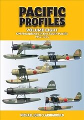 Pacific Profiles Volume Eight: Ijn Floatplanes in the South Pacific 1942-1944 цена и информация | Исторические книги | 220.lv