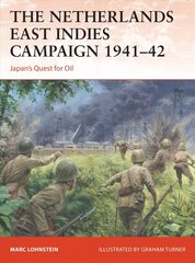 Netherlands East Indies Campaign 1941-42: Japan's Quest for Oil cena un informācija | Vēstures grāmatas | 220.lv