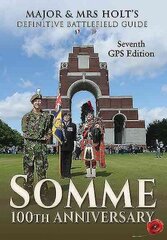 Major & Mrs Holt's Definitive Battlefield Guide Somme: 7th Revised, Expanded GPS Edition 7th Revised edition cena un informācija | Vēstures grāmatas | 220.lv