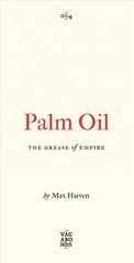 Palm Oil: The Grease of Empire цена и информация | Книги по социальным наукам | 220.lv