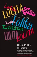 Lolita in the Afterlife: On Beauty, Risk, and Reckoning with the Most Indelible and Shocking Novel of the Twentieth Century cena un informācija | Vēstures grāmatas | 220.lv