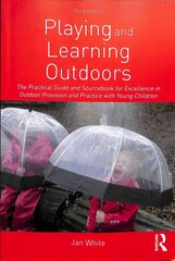 Playing and Learning Outdoors: The Practical Guide and Sourcebook for Excellence in Outdoor Provision and Practice with Young Children 3rd edition цена и информация | Книги по социальным наукам | 220.lv