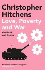 Love, Poverty and War: Journeys and Essays Main cena un informācija | Sociālo zinātņu grāmatas | 220.lv