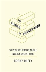 Perils of Perception: Why We're Wrong About Nearly Everything Main цена и информация | Книги по социальным наукам | 220.lv