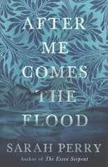 After Me Comes the Flood: From the author of The Essex Serpent Main - Re-jacket цена и информация | Фантастика, фэнтези | 220.lv