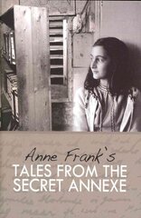 Tales from the Secret Annexe: Short stories and essays from the young girl whose courage has touched millions цена и информация | Фантастика, фэнтези | 220.lv