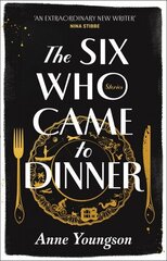 Six Who Came to Dinner: Stories by Costa Award Shortlisted author of MEET ME AT THE MUSEUM cena un informācija | Fantāzija, fantastikas grāmatas | 220.lv