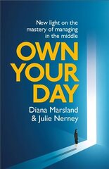 Own Your Day: New light on the mastery of managing in the middle cena un informācija | Ekonomikas grāmatas | 220.lv