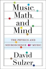 Music, Math, and Mind: The Physics and Neuroscience of Music cena un informācija | Ekonomikas grāmatas | 220.lv