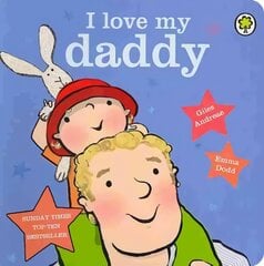 I Love My Daddy Board Book: Board Book cena un informācija | Grāmatas mazuļiem | 220.lv