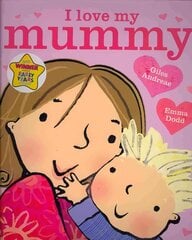 I Love My Mummy: Board Book цена и информация | Книги для малышей | 220.lv