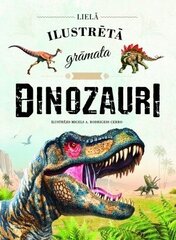 Dinozauri. Lielā ilustrētā grāmata цена и информация | Энциклопедии, справочники | 220.lv
