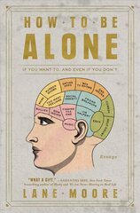 How to Be Alone: If You Want To, and Even If You Don't цена и информация | Биографии, автобиогафии, мемуары | 220.lv