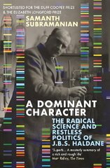 Dominant Character: The Radical Science and Restless Politics of J.B.S. Haldane Main цена и информация | Биографии, автобиографии, мемуары | 220.lv