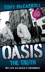 Oasis the Truth: My Life as Oasis's Drummer cena un informācija | Biogrāfijas, autobiogrāfijas, memuāri | 220.lv